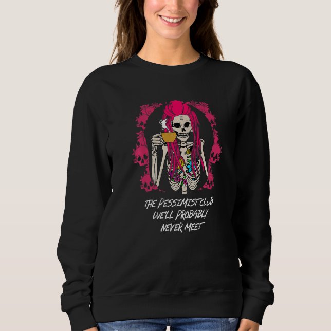 Sweatshirt The Pessimist Club Well Probably Never Meet Funny  (Devant)