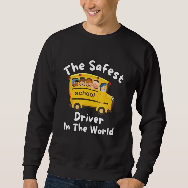 Sweatshirt The Safest School Bus Driver In The World, Appreci (Devant)