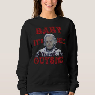 Sweatshirt The-Shining-Baby-It’s-Cold-Outside-Shirt