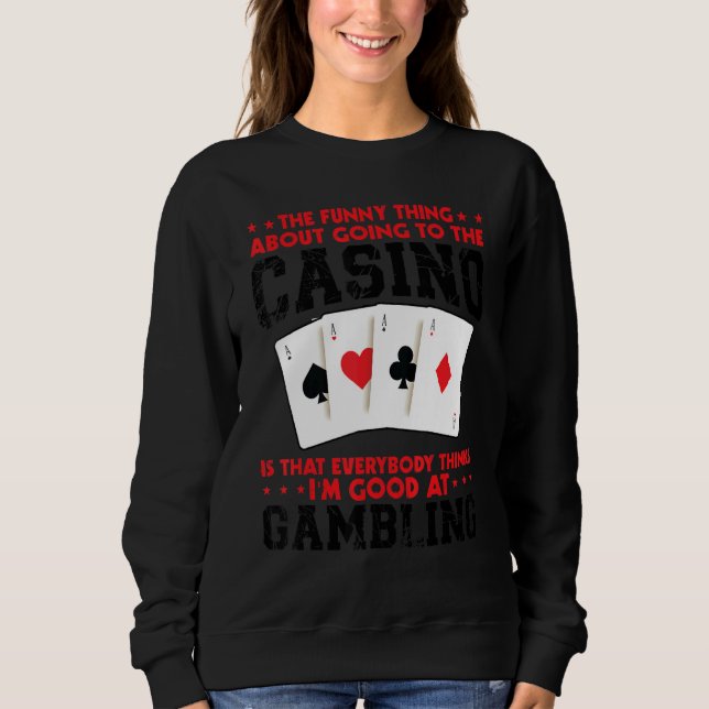 Sweatshirt the   thing about going to the casino casinos casi (Devant)