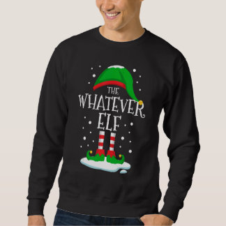 Sweatshirt The Whatever Elf Christmas Family Matching Xmas Gr