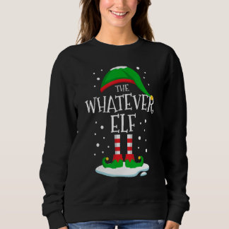 Sweatshirt The Whatever Elf Christmas Family Matching Xmas Gr
