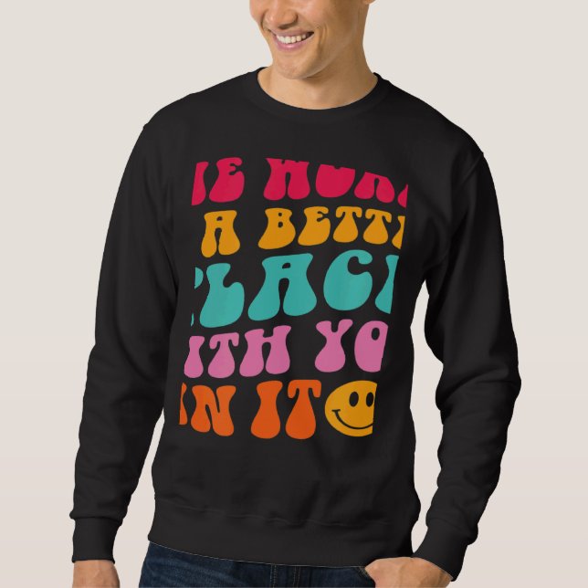 Sweatshirt The World Is A Better Place With You In It Trendy  (Devant)