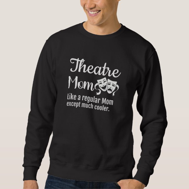Sweatshirt Theatre Mom Like a regular Mom except much cooler (Devant)