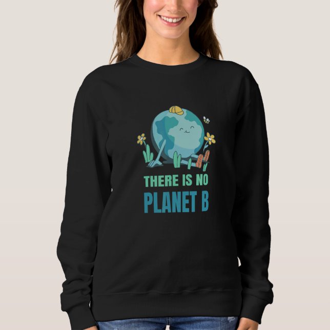 Sweatshirt There Is No Planet B Nature Environment Planet Ear (Devant)