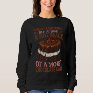 Sweatshirt There Is Nothing Better Than A Slice Of A Chocolat