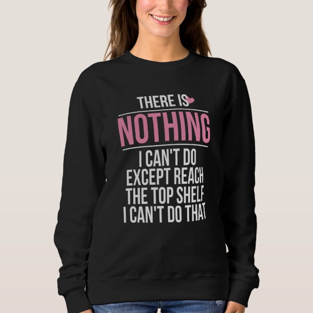 Sweatshirt There Is Nothing I Can't Do Except Reach The Top S (Devant)