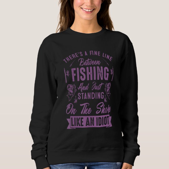 Sweatshirt There s A Fine Line Between Fishing And  Fishing Q (Devant)