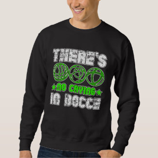 Sweatshirt There s No Crying In Bocce Boule Boccia Petanque G