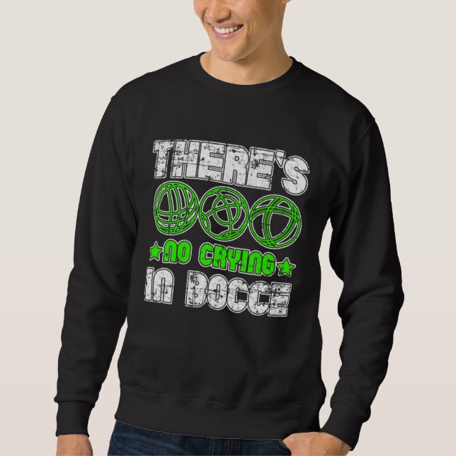 Sweatshirt There s No Crying In Bocce Boule Boccia Petanque G (Devant)