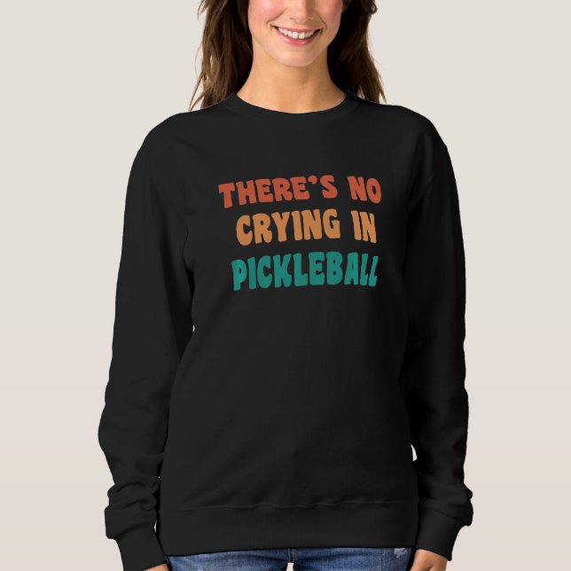 Sweatshirt There's No Crying In Pickleball Funny Sport Humor  (Devant)