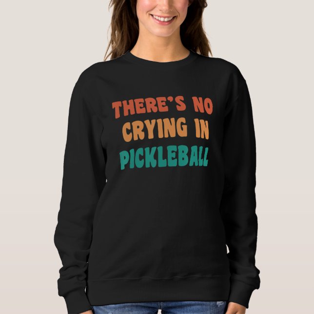Sweatshirt There's No Crying In Pickleball Funny Sport Humor (Devant)
