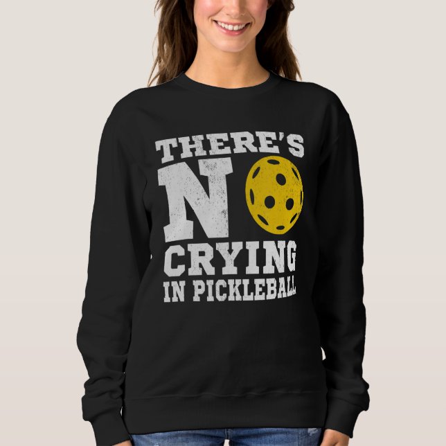 Sweatshirt There's No Crying In Pickleball  Pickle Ball Playe (Devant)
