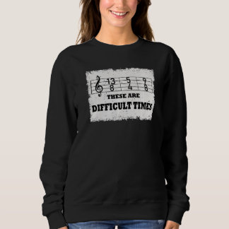 Sweatshirt These Are Difficult Times  Music Pun  9
