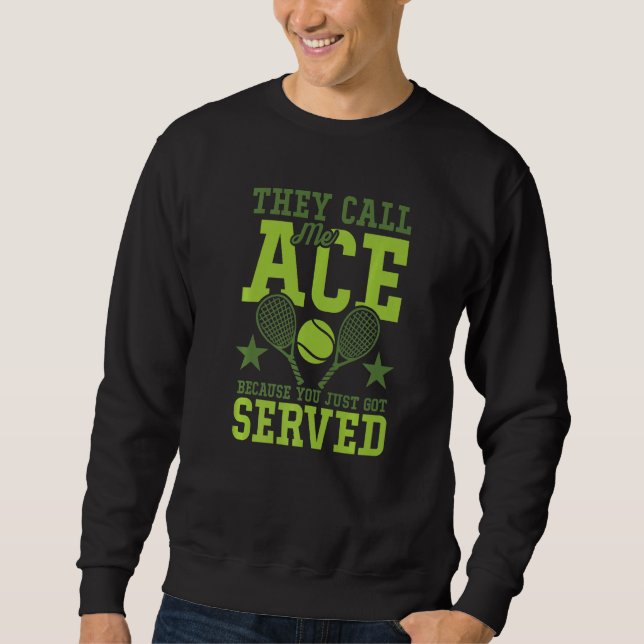 Sweatshirt They Call Me Ace Because You Just Got Served Tenni (Devant)