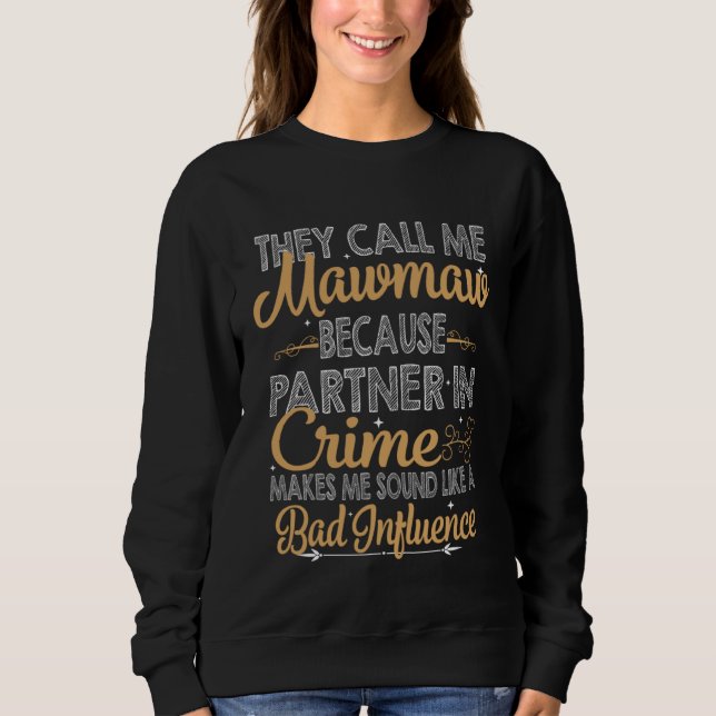 Sweatshirt They Call Me Mawmaw Because Partner In Crime Bad I (Devant)