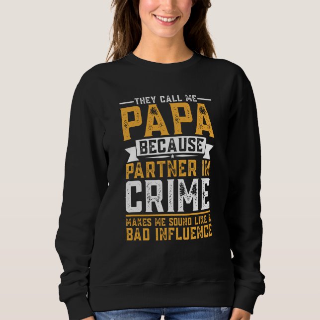 Sweatshirt They Call Me Papa Because Partner in Crime Dad Fat (Devant)