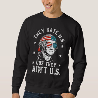 Sweatshirt They Hate Us Cuz They Ain t Us  4th Of July 1