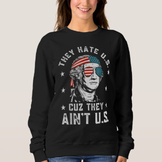 Sweatshirt They Hate Us Cuz They Ain t Us  4th Of July 1