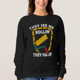 Sweatshirt They See Me Rollin' They Hatin' Shirt Painter Pain