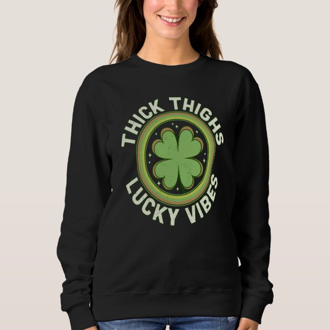 Sweatshirt Thick Thighs Lucky Vibes Green C Saint Patrick's D (Devant)