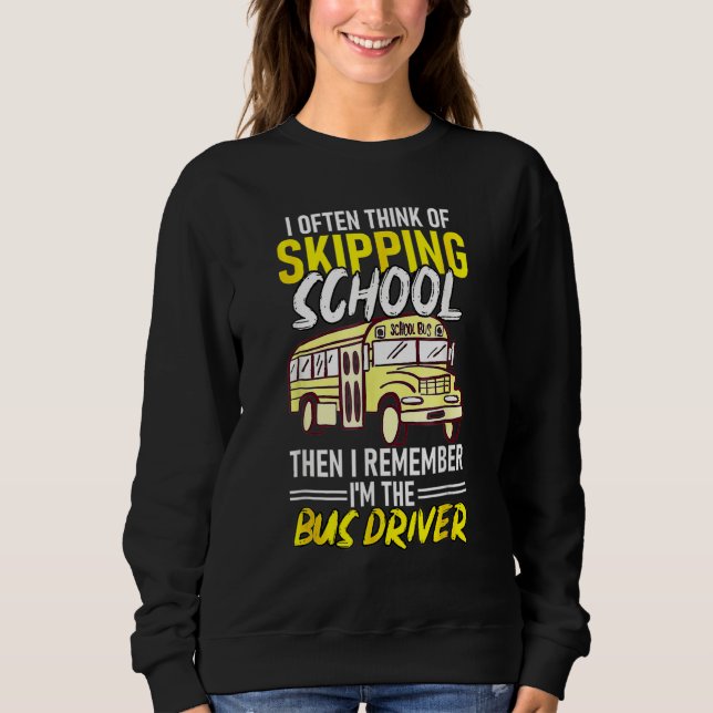 Sweatshirt Think Of Skipping School Remember Im School Bus Dr (Devant)