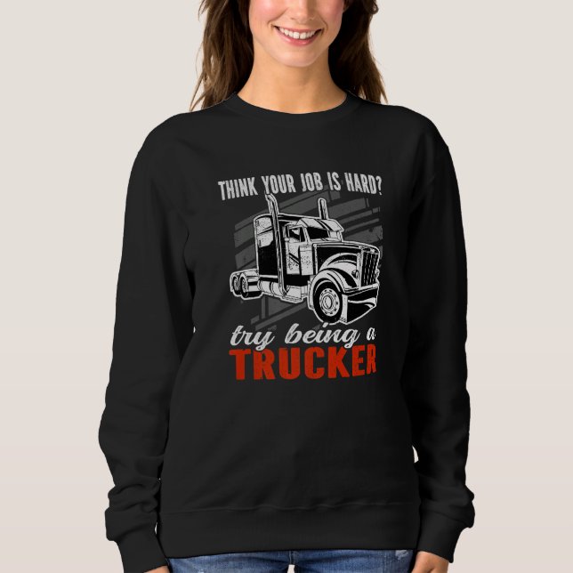Sweatshirt Think your job is hard Try being a Trucker Mens Tr (Devant)