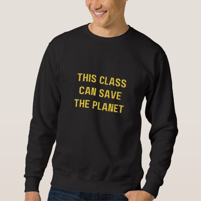 Sweatshirt This class can save the planet  Save The World (Devant)
