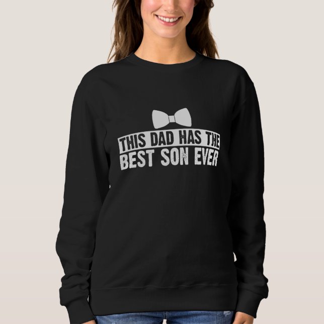 Sweatshirt This Dad Has The Best Son Ever Fathers Day Quote F (Devant)