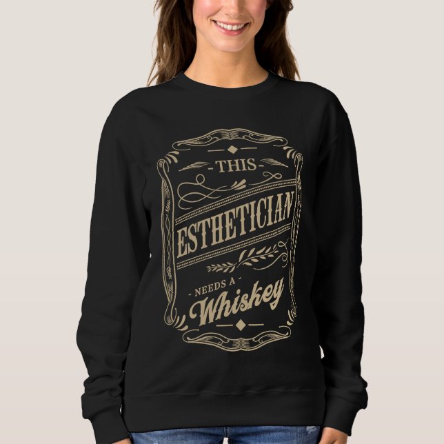 Sweatshirt This Esthetician Needs a Whiskey  Skin Therapist H (Devant)