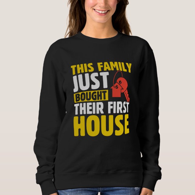 Sweatshirt This Family Just Bought Their First House New Home (Devant)