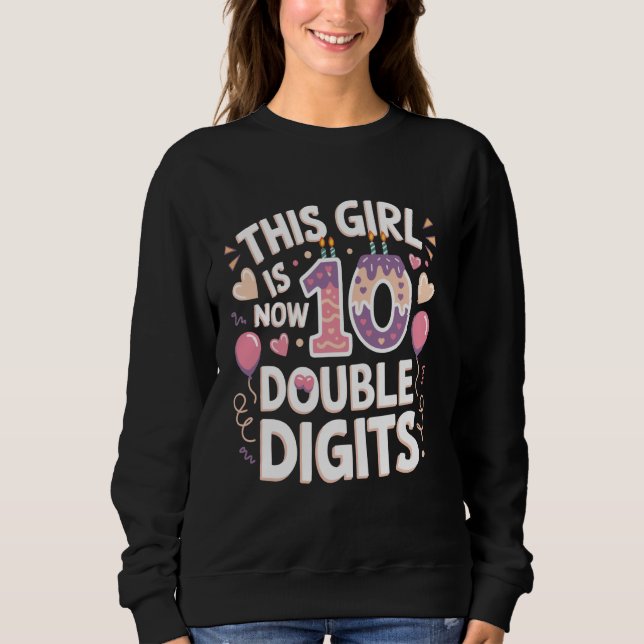 Sweatshirt This Girl Is Now 10 Double Digits Birthday Funny P (Devant)