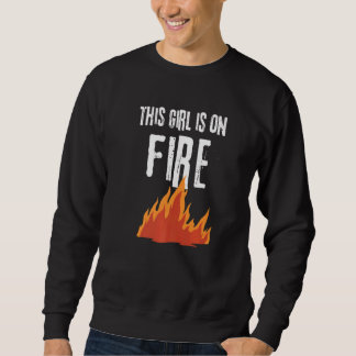 Sweatshirt This Girl Is On Fire  Emancipation Women Power  Go