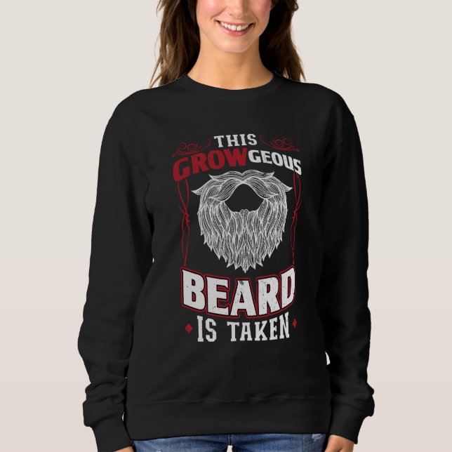 Sweatshirt This GROWgeous Beard Is Taken Valentine Beard (Devant)