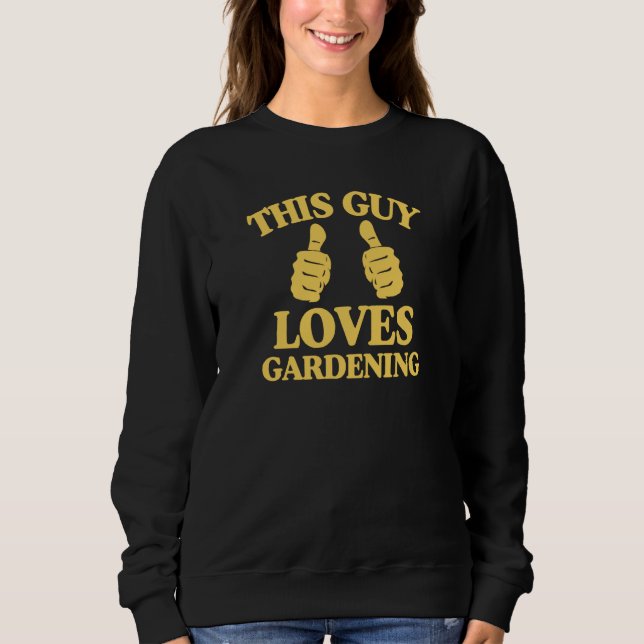 Sweatshirt This Guy Loves Gardening Two Thumbs Trendy Gardene (Devant)