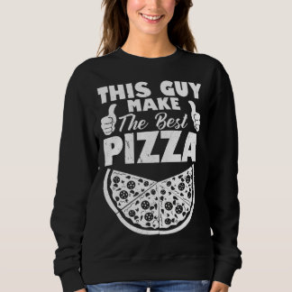 Sweatshirt This Guy Makes The Best Pizza Pizza Pizza Maker
