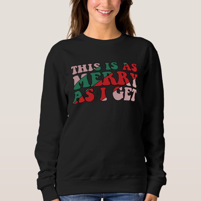 Sweatshirt This Is As Merry As I Get Xmas Quotes Holiday Chri (Devant)