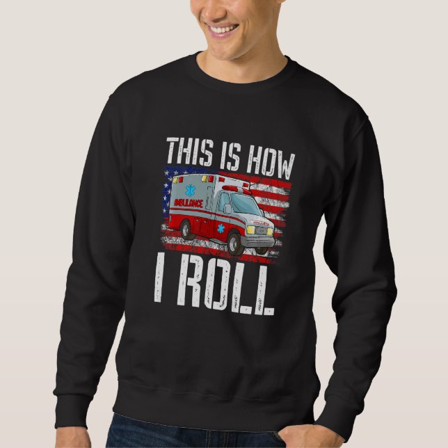 Sweatshirt This Is How I Roll EMT Paramedic EMS Ambulance Ame (Devant)