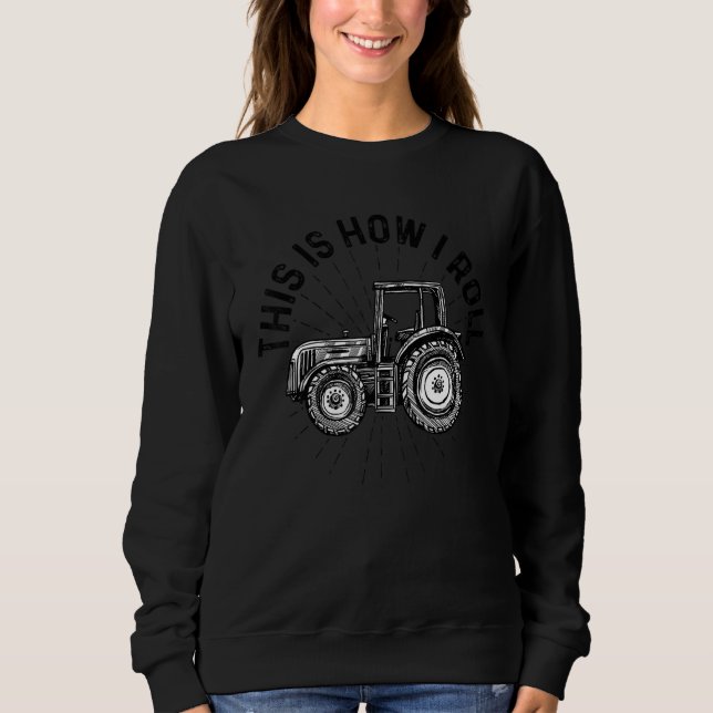 Sweatshirt This Is How I Roll Tractor Agriculture Farming Tra (Devant)