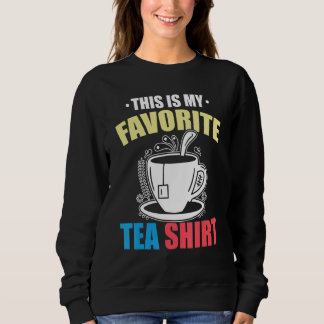 Sweatshirt This Is My Favorite Tea  Tea  Tea Drinker Brewing 