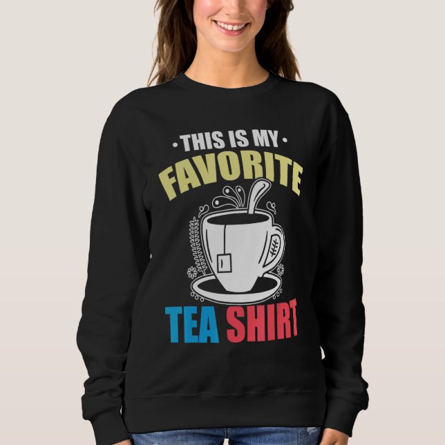 Sweatshirt This Is My Favorite Tea  Tea  Tea Drinker Brewing  (Devant)
