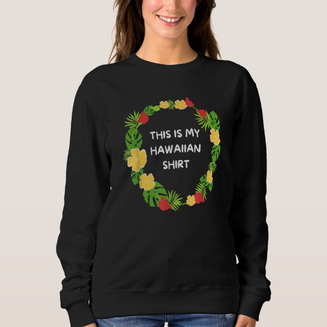 Sweatshirt This is My Hawaiian  Aloha Hawaii Hawaiian Lei Flo (Devant)