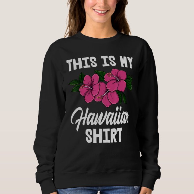 Sweatshirt This Is My Hawaiian     Men Flower Aloha Party Lov (Devant)