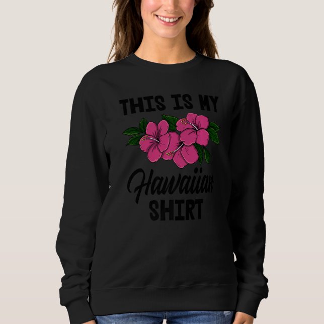 Sweatshirt This Is My Hawaiian   Men Flower Aloha Party Love (Devant)