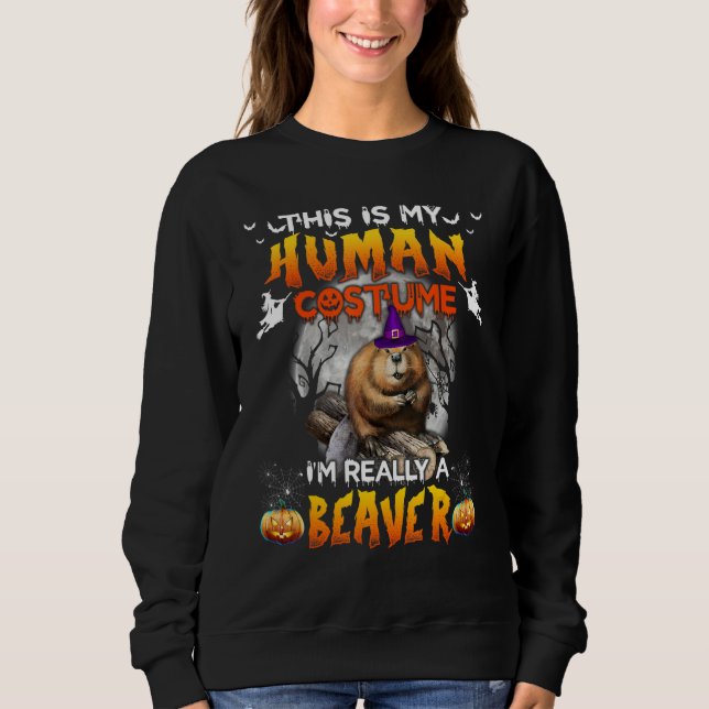 Sweatshirt This Is My Human Costume I'm Really A Beaver Hallo (Devant)