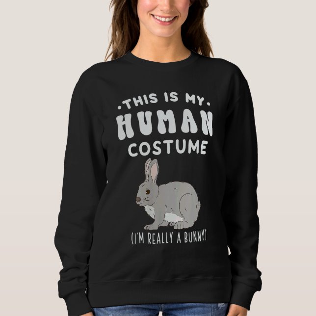 Sweatshirt This is my Human Costume I'm Really A Bunny Gray R (Devant)