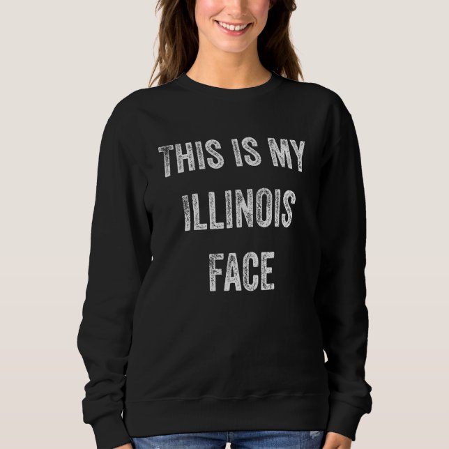 Sweatshirt This is My Illinois Face Funny Illinois (Devant)
