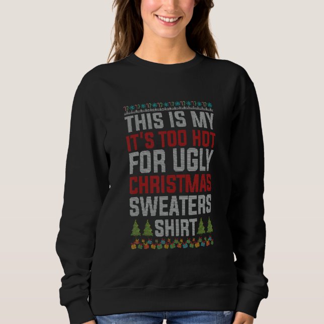 Sweatshirt This Is My It's Too Hot For Ugly Christmas   (Devant)