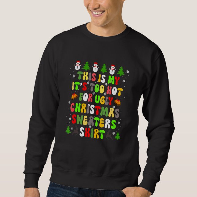 Sweatshirt This Is My It's Too Hot For Ugly Christmas Sweater (Devant)