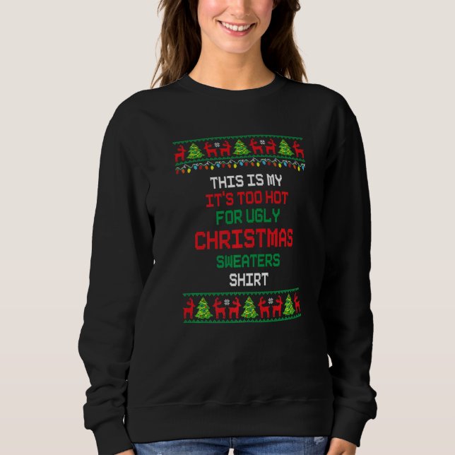 Sweatshirt This Is My It's Too Hot For Ugly Christmas Sweater (Devant)